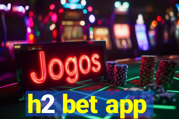 h2 bet app